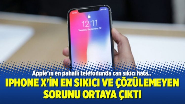 Iphone X’in en sıkıcı ve çözülemeyen sorunu ortaya çıktı
