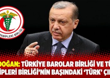 Erdoğan: Türkiye Barolar Birliği ve Türk Tabipleri Birliği’nin başındaki ‘Türk’ çıksın