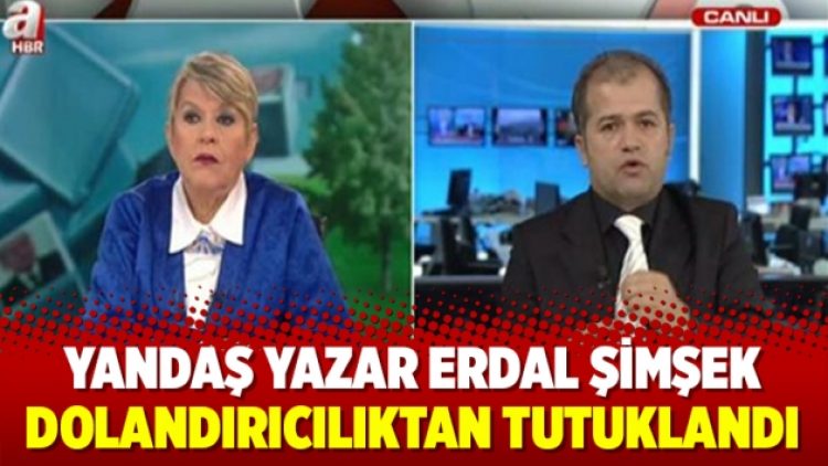 Yandaş yazar Erdal Şimşek ve Bereket Öner dolandırıcılıktan tutuklandı