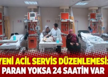 ​Yeni acil servis düzenlemesi: Paran yoksa 24 saatin var