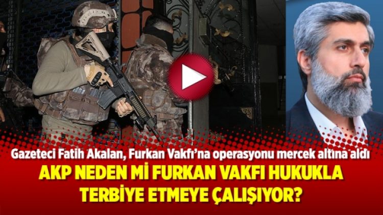 AKP neden mi Furkan Vakfı’nı hedef almaya başladı? İşte cevabı..
