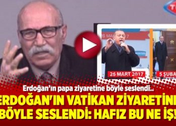 Erdoğan’ın Vatikan ziyaretine böyle seslendi: Hafız bu ne iş!