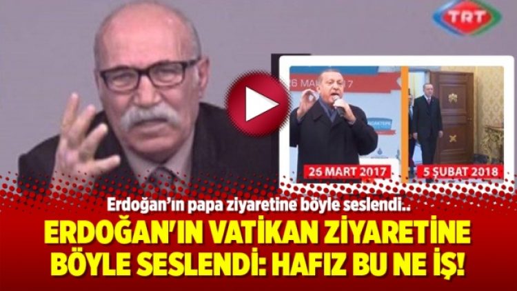 Erdoğan’ın Vatikan ziyaretine böyle seslendi: Hafız bu ne iş!