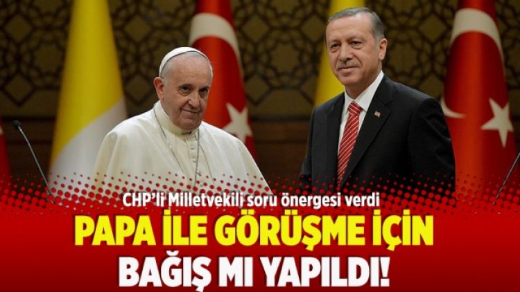 Papa ile görüşme için bağış mı yapıldı!