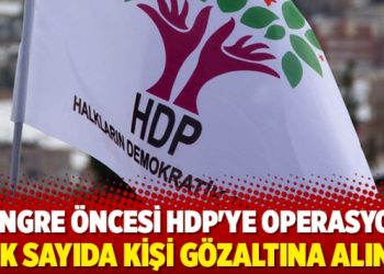 Kongre öncesi HDP’ye operasyon: Çok sayıda kişi gözaltına alındı
