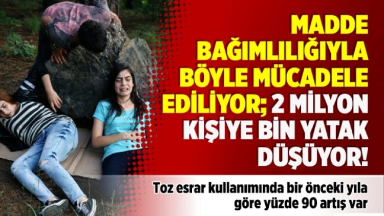 Madde bağımlılığıyla böyle mücadele ediliyor; 2 milyon kişiye bin yatak düşüyor!