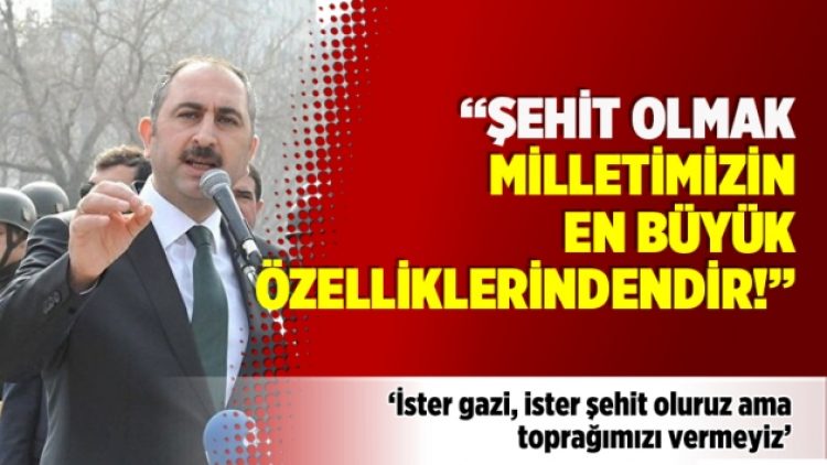 ’Şehit olmak milletimizin en büyük özelliklerindendir’