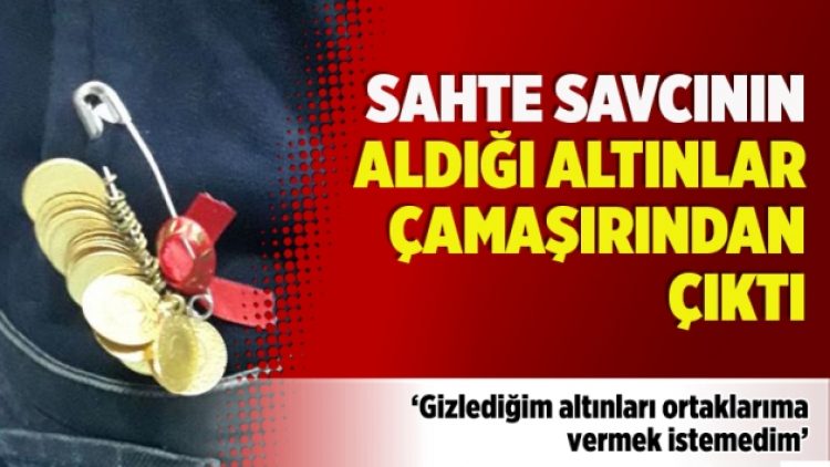 ​Sahte savcının aldığı altınlar çamaşırından çıktı