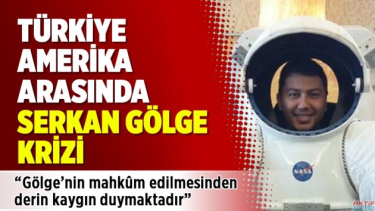 Türk-Amerikan ilişkilerinde yeni kriz: Serkan Gölge