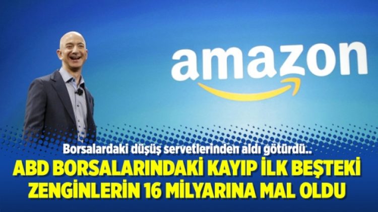 ABD borsalarındaki kayıp ilk beşteki zenginlerin 16 milyarına mal oldu