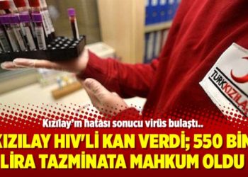 Kızılay HIV’li kan verdi; 550 bin lira tazminata mahkum oldu