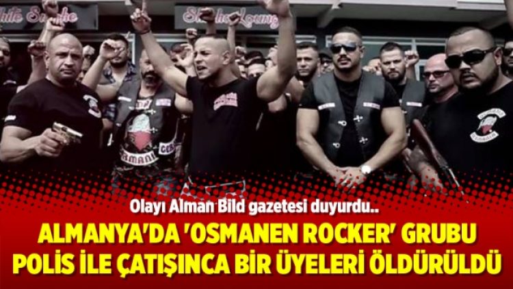 Almanya’da ‘Osmanen Rocker’ grubu polis ile çatışınca bir üyeleri öldürüldü