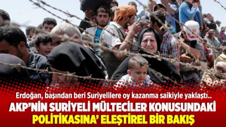 ​Başlangıcından günümüze ‘AKP’nin Suriyeli mülteciler konusundaki politikasına’ eleştirel bir bakış