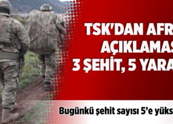 TSK’dan Afrin açıklaması: 3 şehit, 5 yaralı