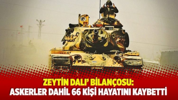 ‘Zeytin Dalı’ bilançosu: Askerler dahil 66 kişi hayatını kaybetti