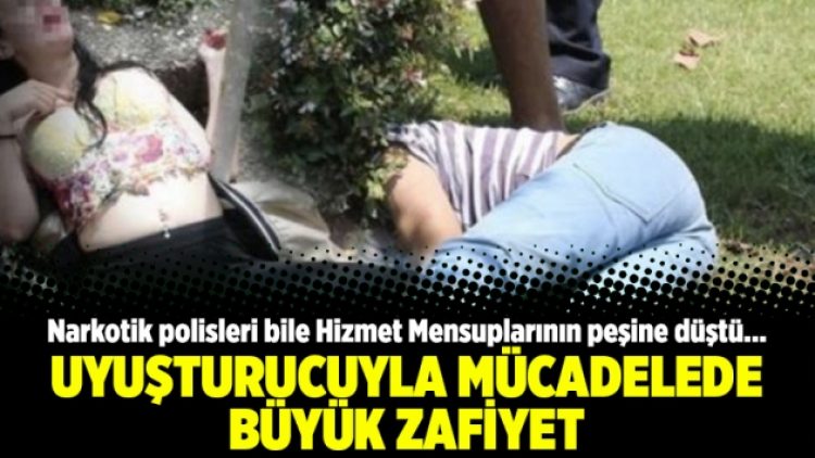 Uyuşturucuyla mücadelede ciddi zafiyet Narkotik polisleri hizmet mensuplarının peşine düştü!