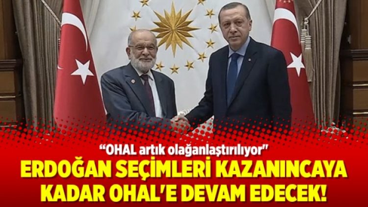 Erdoğan seçimleri kazanıncaya kadar OHAL’e devam edecek!