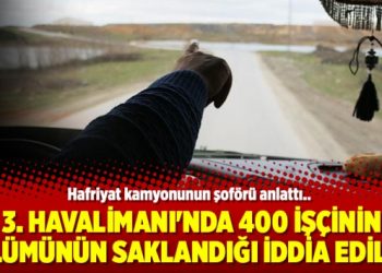 3. Havalimanı’nda 400 işçinin ölümünün saklandığı iddia edildi