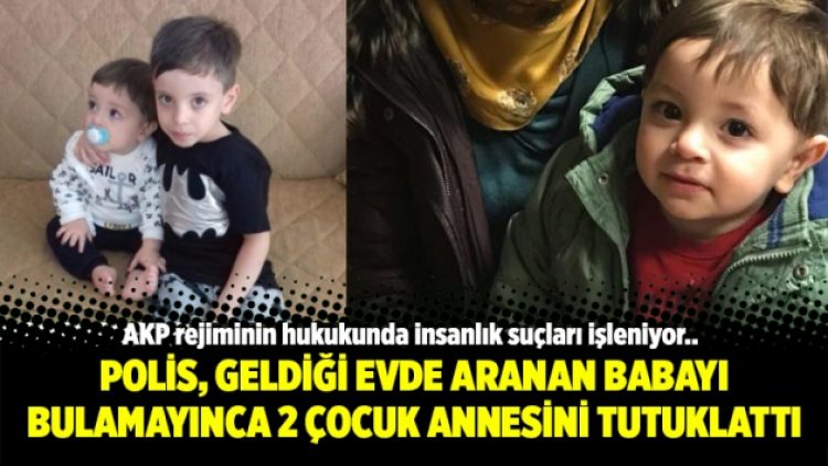 Polis, geldiği evde aranan babayı bulamayınca 2 çocuk annesini tutuklattı