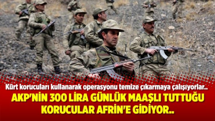 AKP’nin 300 lira günlük maaşlı tuttuğu korucular Afrin’e gidiyor..