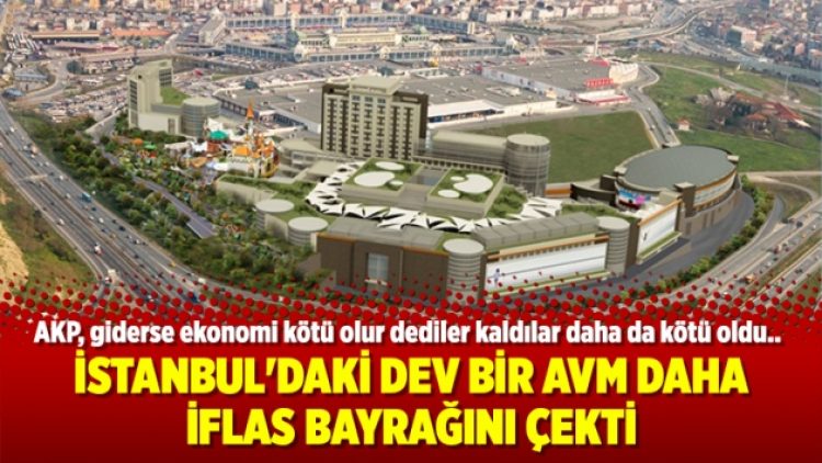 İstanbul’daki dev bir AVM daha iflas bayrağını çekti