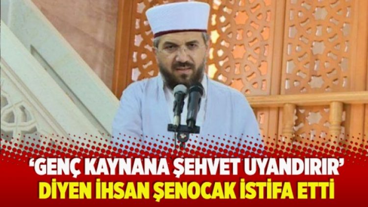 ‘Genç kaynana şehvet uyandırır’ diyen İhsan Şenocak istifa etti