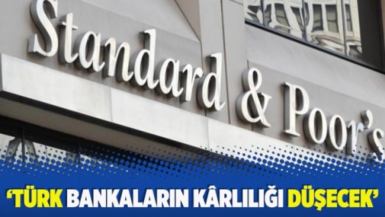 ​Standard&Poor’s: Türk bankaların kârlılığı düşecek