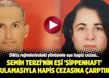 Semih Terzi’nin eşi ‘Sippenhaft’ uygulamasıyla hapis cezasına çarptırıldı
