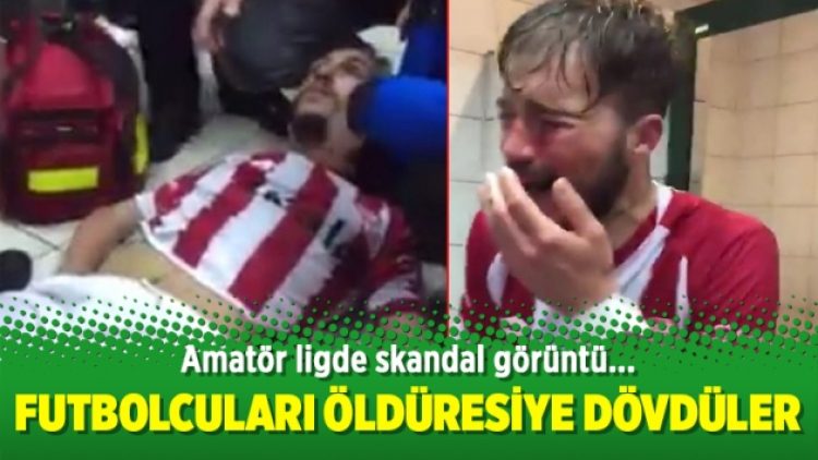 Futbolcuları öldüresiye dövdüler
