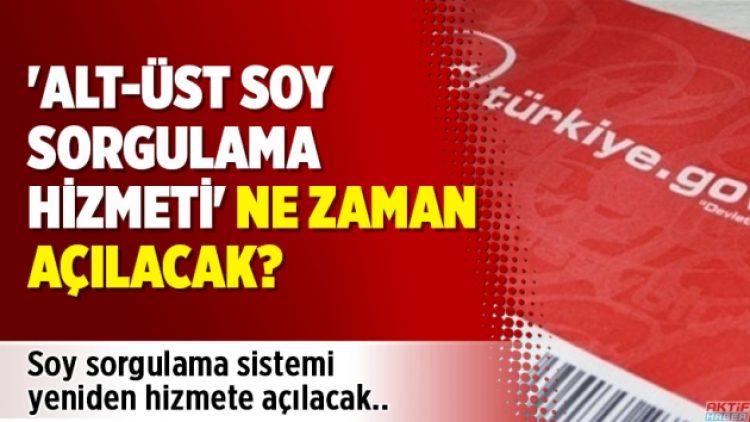 ‘Alt-üst soy sorgulama’ hizmeti ne zaman açılacak?