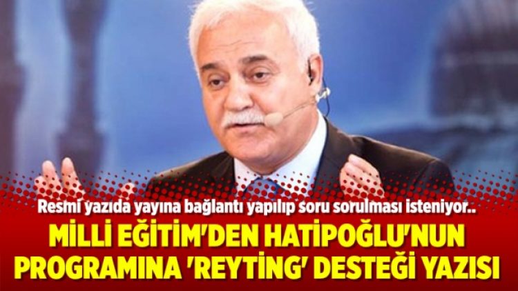 Milli Eğitim’den Hatipoğlu’nun programına ‘reyting’ desteği yazısı