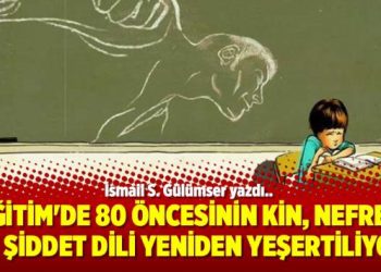 Eğitim’de 80 öncesinin kin, nefret ve şiddet dili yeniden yeşertiliyor