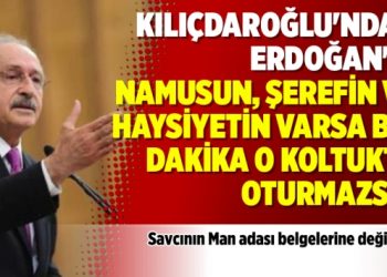 Kılıçdaroğlu’ndan Erdoğan’a: Namusun, şerefin ve haysiyetin varsa bir dakika o koltukta oturmazsın