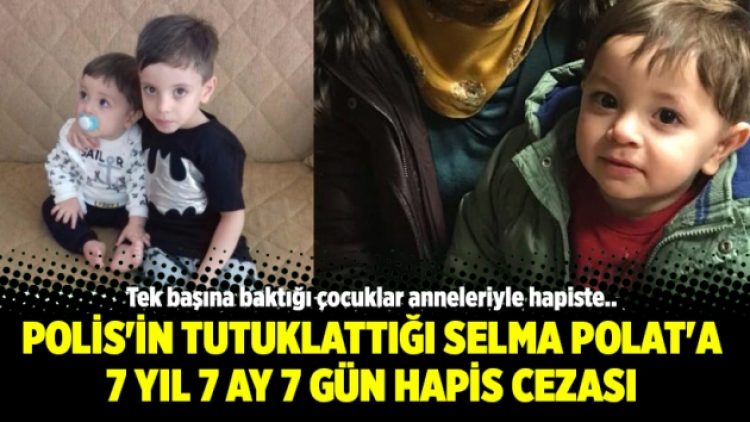 Polis’in tutuklattığı Selma Polat’a 7 yıl 7 ay 7 gün hapis cezası