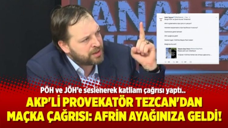 AKP’li Provekatör Tezcan’dan Maçka çağrısı: Afrin ayağınıza geldi!