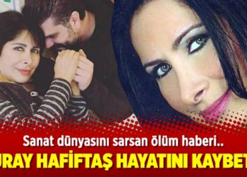 Nuray Hafiftaş hayatını kaybetti