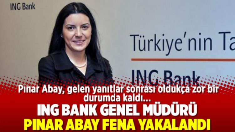 ING Bank Genel Müdürü Pınar Abay fena yakalandı