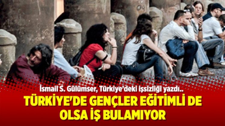 Türkiye’de gençler eğitimli de olsa iş bulamıyor