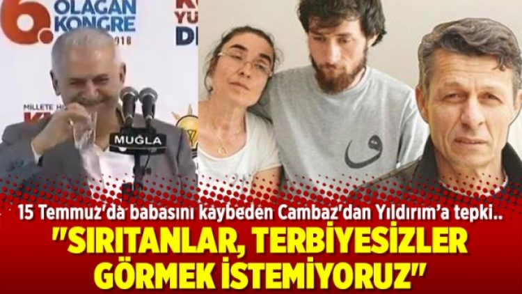 15 Temmuz’da babasını kaybeden Cambaz’dan Yıldırım’a tepki