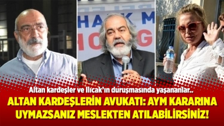 Altan kardeşlerin avukatı: AYM kararına uymazsanız meslekten atılabilirsiniz!