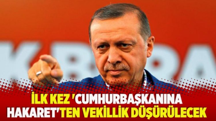 ​İlk kez ‘Cumhurbaşkanına hakaret’ten vekillik düşürülecek