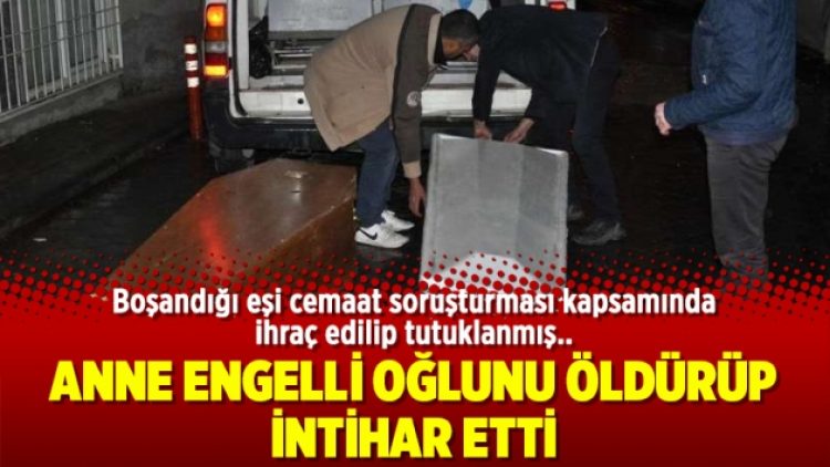 Anne engelli oğlunu öldürüp intihar etti
