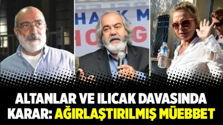 Altanlar ve Ilıcak hakkında karar açıklandı: Ağırlaştırılmış müebbet