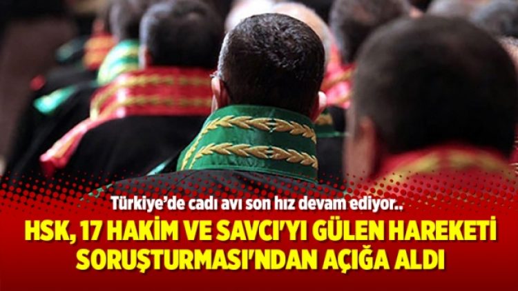 HSK, 17 Hakim ve Savcı’yı Gülen Hareketi Soruşturması’ndan açığa aldı