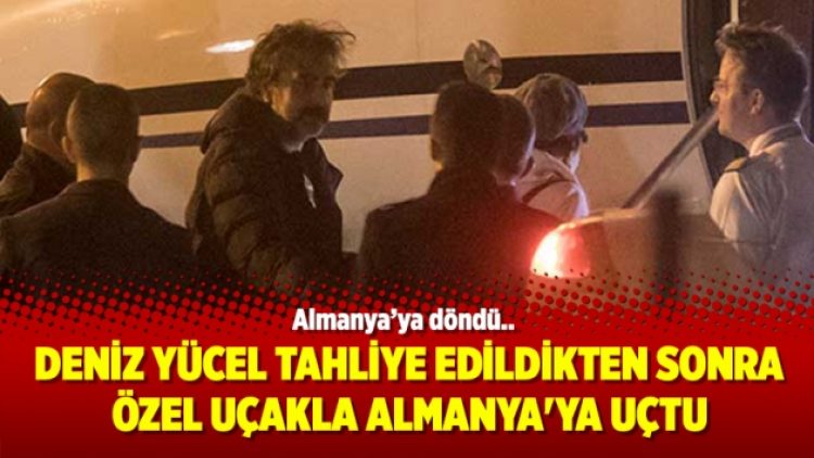 Deniz Yücel tahliye edildikten sonra özel uçakla Almanya’ya uçtu