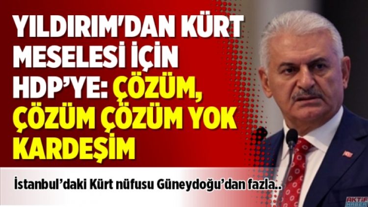 Yıldırım’dan HDP: Çözüm, çözüm çözüm yok kardeşim