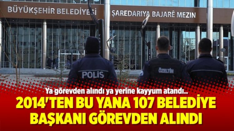 2014’ten bu yana 107 belediye başkanı görevden alındı