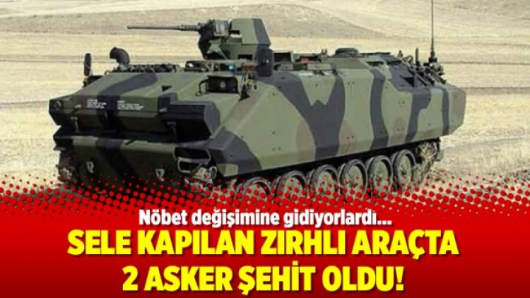 Sele kapılan zırhlı araçta 2 asker şehit oldu!
