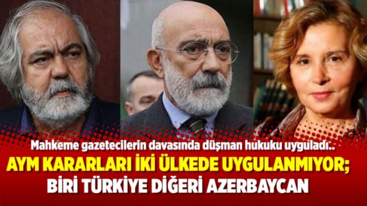 AYM kararları iki ülkede uygulanmıyor; Biri Türkiye diğeri Azerbaycan