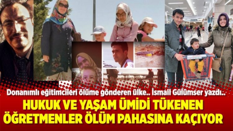 Hukuk ve yaşam ümidi tükenen öğretmenler ölüm pahasına kaçıyor